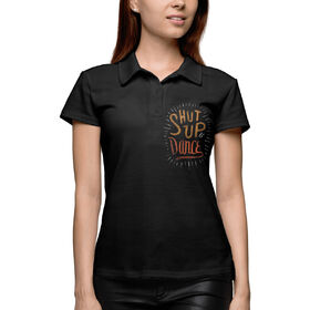 Женская рубашка поло 3D с принтом Заткнись и танцуй ,  |  | Тематика изображения на принте: 