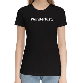 Женская хлопковая футболка с принтом Wanderlust в Курске,  |  | Тематика изображения на принте: 