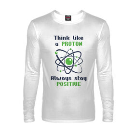 Мужской лонгслив с принтом Think like a Proton, always stay positive! в Санкт-Петербурге,  |  | Тематика изображения на принте: 