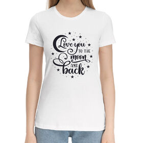 Женская хлопковая футболка с принтом Love you to the moon ,  |  | 