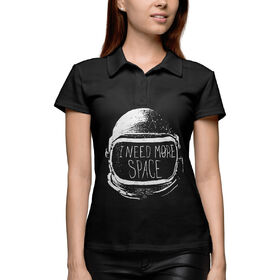 Женская рубашка поло 3D с принтом I need more space в Тюмени,  |  | Тематика изображения на принте: 