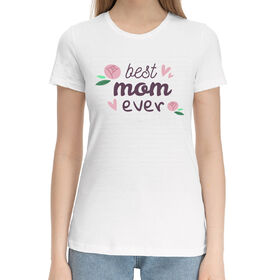 Женская хлопковая футболка с принтом Best mom ever ,  |  | 
