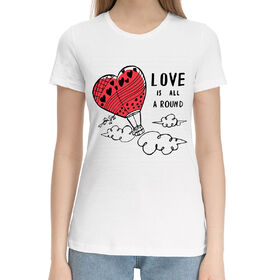 Женская хлопковая футболка с принтом Love is all a round в Курске,  |  | 