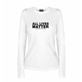 Женский лонгслив с принтом All lives matter в Рязани,  |  | Тематика изображения на принте: 