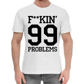 Мужская хлопковая футболка с принтом F**KIN` 99 PROBLEMS в Санкт-Петербурге,  |  | 