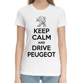 Женская хлопковая футболка с принтом Будь спок и води Peugeot в Курске,  |  | 